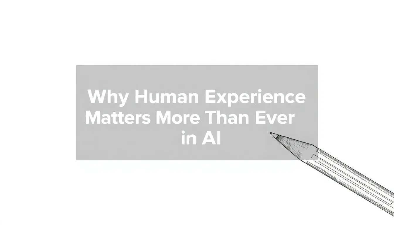 WHY HUMAN EXPERIENCE MATTERS MORE THAN EVER IN AI SEARCH